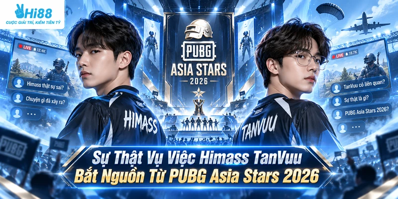Sự thật vụ việc Himass TanVuu bắt nguồn từ PUBG Asia Stars 2026